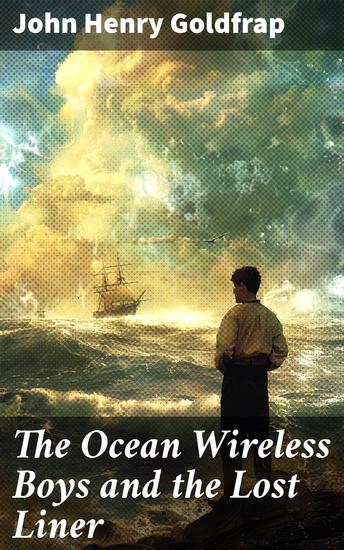The Ocean Wireless Boys and the Lost Liner - A Sea Adventure of Rescue and Camaraderie - cover