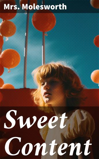 Sweet Content - A Heartwarming Tale of Victorian Childhood - cover