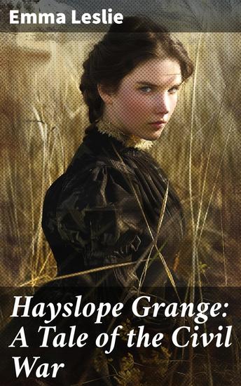 Hayslope Grange: A Tale of the Civil War - A Tale of Loyalty and Resilience: A Civil War Novel - cover