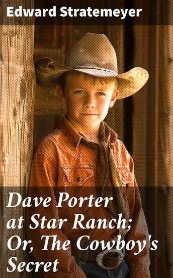 Dave Porter at Star Ranch; Or The Cowboy's Secret - A Young Cowboy's Wild Frontier Adventure - cover