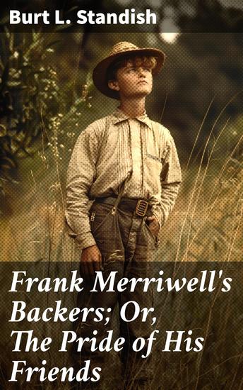 Frank Merriwell's Backers; Or The Pride of His Friends - A Thrilling Tale of Friendship Loyalty and Courage in Sportsman's Context - cover