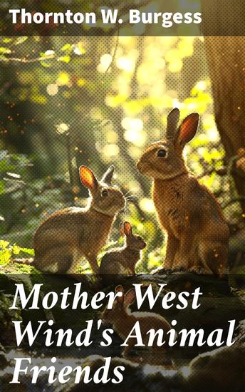 Mother West Wind's Animal Friends - Charming Nature Tales: Lessons in Friendship and Harmony with Woodland Creatures - cover
