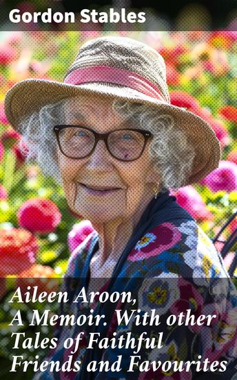 Aileen Aroon A Memoir With other Tales of Faithful Friends and Favourites - Tales of Faithful Friends and Literary Classics - cover