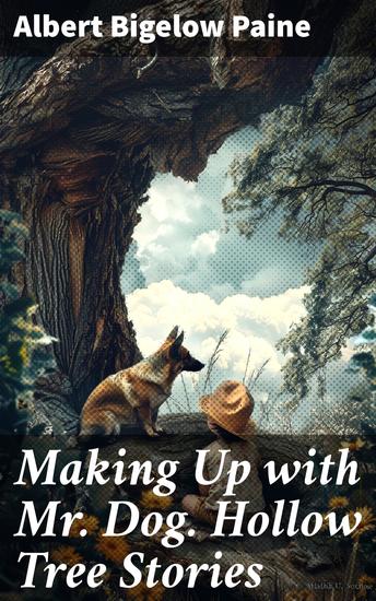 Making Up with Mr Dog Hollow Tree Stories - Heartwarming Tales of Friendship and Forgiveness in the Hollow Tree - cover