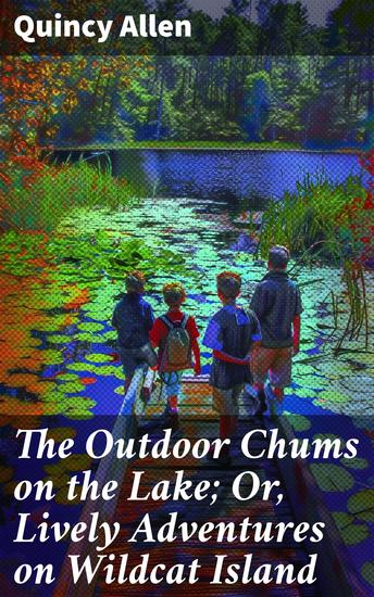 The Outdoor Chums on the Lake; Or Lively Adventures on Wildcat Island - Thrilling Island Escapades with the Outdoor Chums - cover