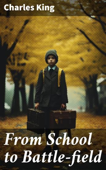 From School to Battle-field - A Story of the War Days - cover