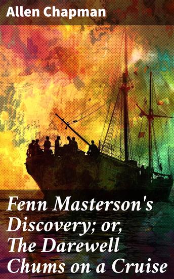 Fenn Masterson's Discovery; or The Darewell Chums on a Cruise - Unraveling Secrets on a Summer Sea Voyage - cover