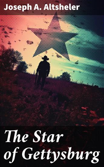 The Star of Gettysburg - A Story of Southern High Tide - cover