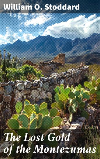 The Lost Gold of the Montezumas - A Story of the Alamo - cover