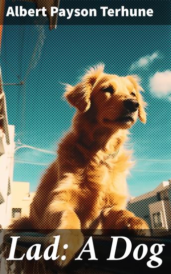 Lad: A Dog - Heartwarming tales of loyalty courage and companionship - cover