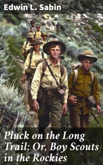 Pluck on the Long Trail; Or Boy Scouts in the Rockies - Courage and Camaraderie in the Rocky Mountains - cover
