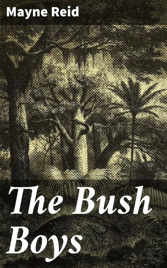 The Bush Boys - History and Adventures of a Cape Farmer and his Family - cover