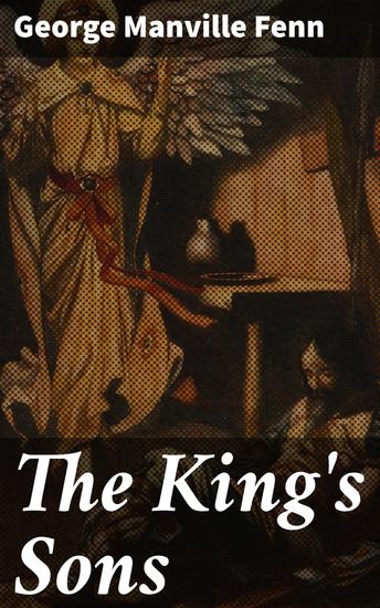 The King's Sons - A Tale of Royal Intrigues and Family Dynamics - cover