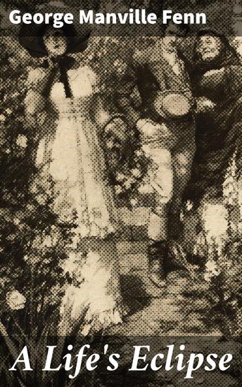 A Life's Eclipse - Love Betrayal and Redemption in Victorian England - cover