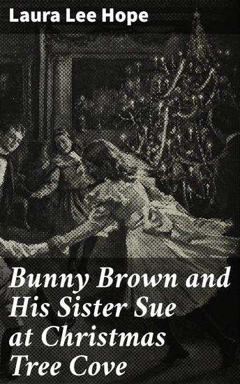 Bunny Brown and His Sister Sue at Christmas Tree Cove - Siblings' Holiday Adventures in Seaside Charm - cover