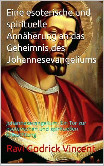 Eine esoterische und spirituelle Annäherung an das Geheimnis des Johannesevangeliums - Johannesevangelium: Ein Tor zur esoterischen und spirituellen Erleuchtung - cover