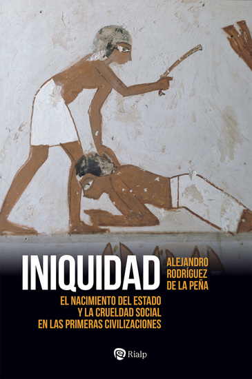 Iniquidad - El nacimiento del Estado y la crueldad social en las primeras civilizaciones - cover