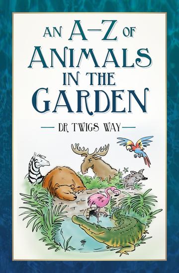 An A-Z of Animals in the Garden - cover