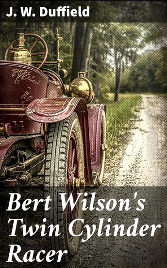 Bert Wilson's Twin Cylinder Racer - Thrilling Tales of Vintage Auto Racing - cover