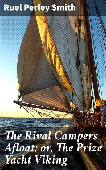 The Rival Campers Afloat; or The Prize Yacht Viking - A Yacht Race Adventure: Friendship Rivalry and High Seas Competition - cover