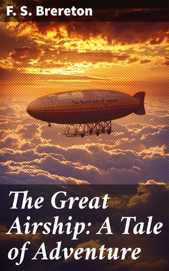 The Great Airship: A Tale of Adventure - A Skyward Saga of Courage and Innovation - cover