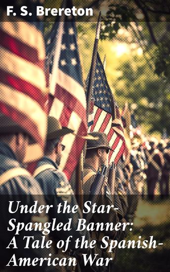 Under the Star-Spangled Banner: A Tale of the Spanish-American War - A Riveting Tale of Conflict and Courage - cover