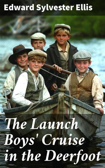 The Launch Boys' Cruise in the Deerfoot - Journey of Courage and Camaraderie on the High Seas - cover
