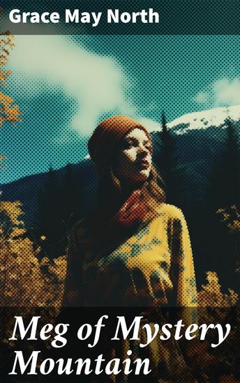 Meg of Mystery Mountain - A Tale of Adventure Mystery and Romance in the Old West - cover