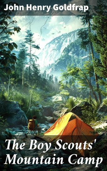 The Boy Scouts' Mountain Camp - A Tale of Wilderness Adventure and Scout Camaraderie - cover