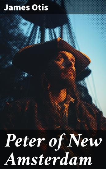 Peter of New Amsterdam - A Story of Old New York - cover