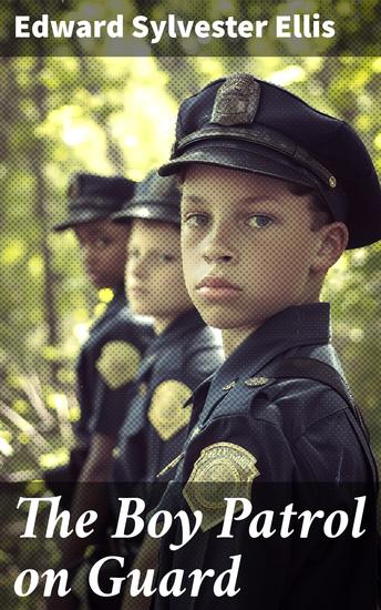The Boy Patrol on Guard - A thrilling adventure of young bravery loyalty and community protection - cover