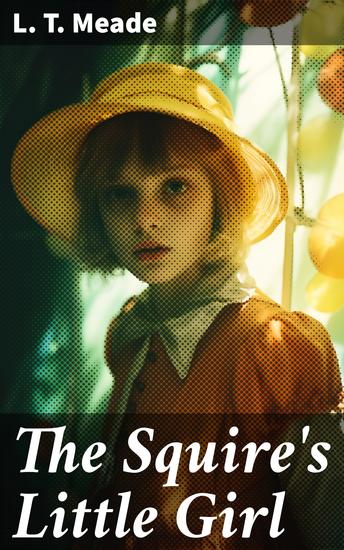 The Squire's Little Girl - An English Country Tale of Innocence and Family Dynamics - cover