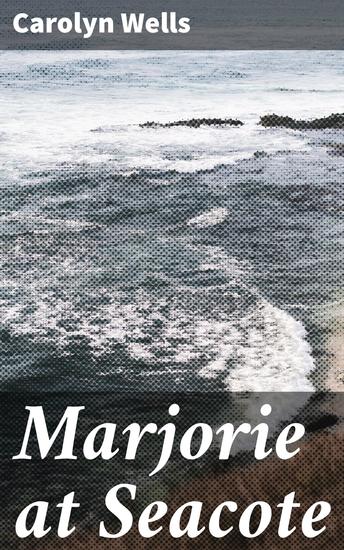 Marjorie at Seacote - An Enchanting Seaside Adventure of Mystery and Friendship - cover