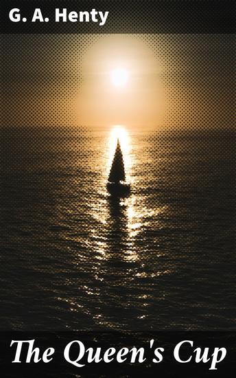 The Queen's Cup - An Epic Tale of Knights Tournaments and Chivalry in a Bygone Era - cover