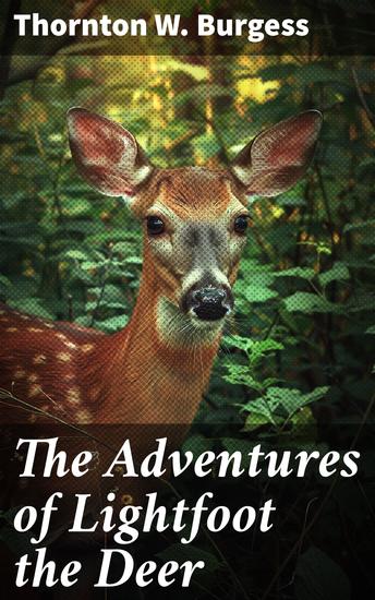 The Adventures of Lightfoot the Deer - A Forest Adventure with a Brave Deer and Nature's Beauty - cover
