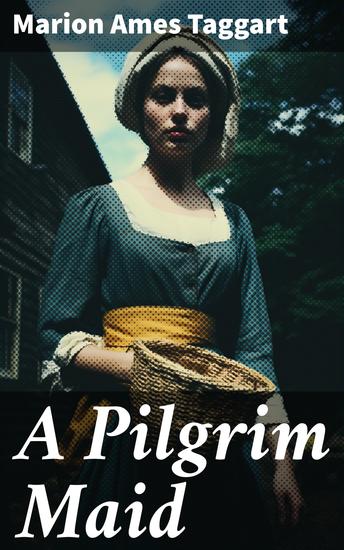 A Pilgrim Maid - A Story of Plymouth Colony in 1620 - cover
