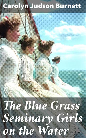 The Blue Grass Seminary Girls on the Water - Exciting Adventures on a Summer Cruise Through the Panama Canal - cover
