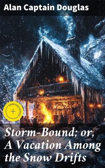 Storm-Bound; or A Vacation Among the Snow Drifts - A Snowbound Tale of Survival and Intrigue - cover
