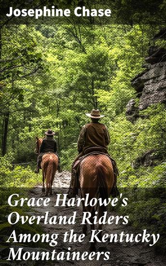 Grace Harlowe's Overland Riders Among the Kentucky Mountaineers - An Epic Adventure Among the Kentucky Mountaineers - cover