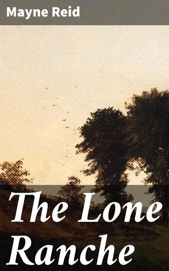The Lone Ranche - An Epic Frontier Saga of Courage and Honor - cover