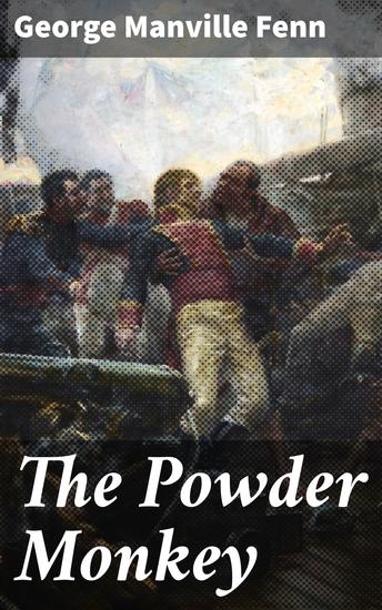 The Powder Monkey - A Young Sailor's Adventure Amid Naval Warfare and Camaraderie - cover