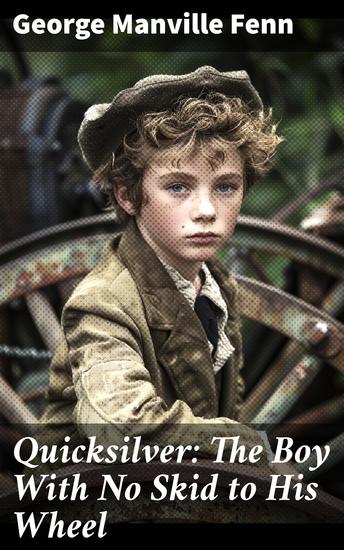 Quicksilver: The Boy With No Skid to His Wheel - A Timeless Tale of Adventure and Moral Lessons in the Victorian Era - cover