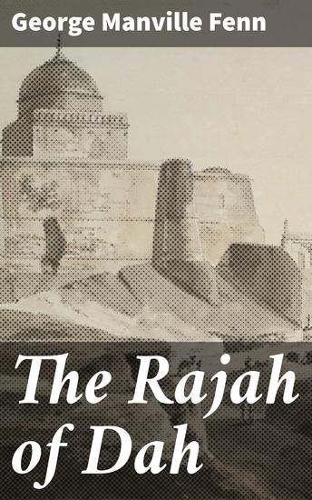 The Rajah of Dah - An Exotic Adventure of Intrigue and Tradition - cover