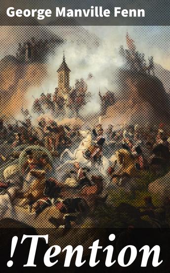 !Tention - A Story of Boy-Life during the Peninsular War - cover