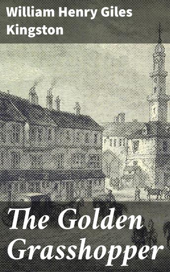 The Golden Grasshopper - A story of the days of Sir Thomas Gresham - cover