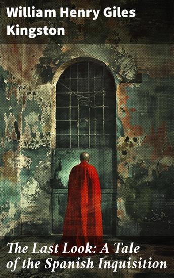 The Last Look: A Tale of the Spanish Inquisition - Inquisition's Reign: A Harrowing Tale of Faith and Survival in 16th Century Spain - cover