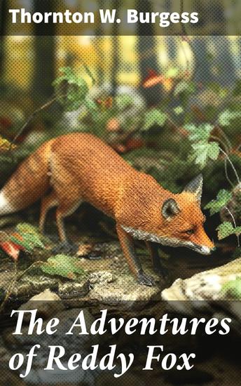 The Adventures of Reddy Fox - An Enchanting Tale of Friendship Honesty and Perseverance in the Green Forest - cover