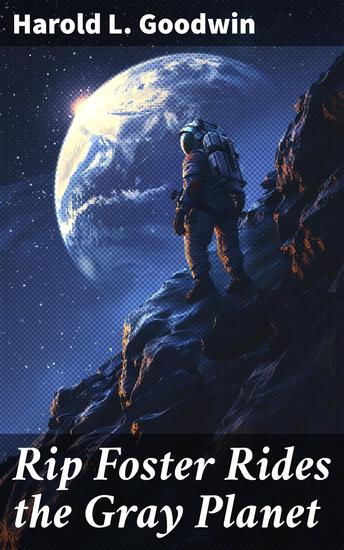 Rip Foster Rides the Gray Planet - An Astronaut's Adventures on a Mysterious Gray Planet - cover