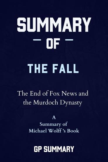 Summary of The Fall by Michael Wolff: The End of Fox News and the Murdoch Dynasty - cover