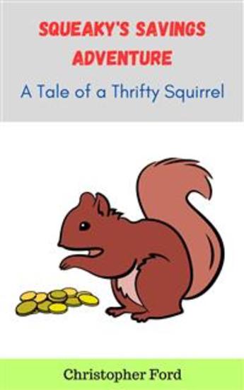 Squeaky's Savings Adventure: A Tale of a Thrifty Squirrel - cover